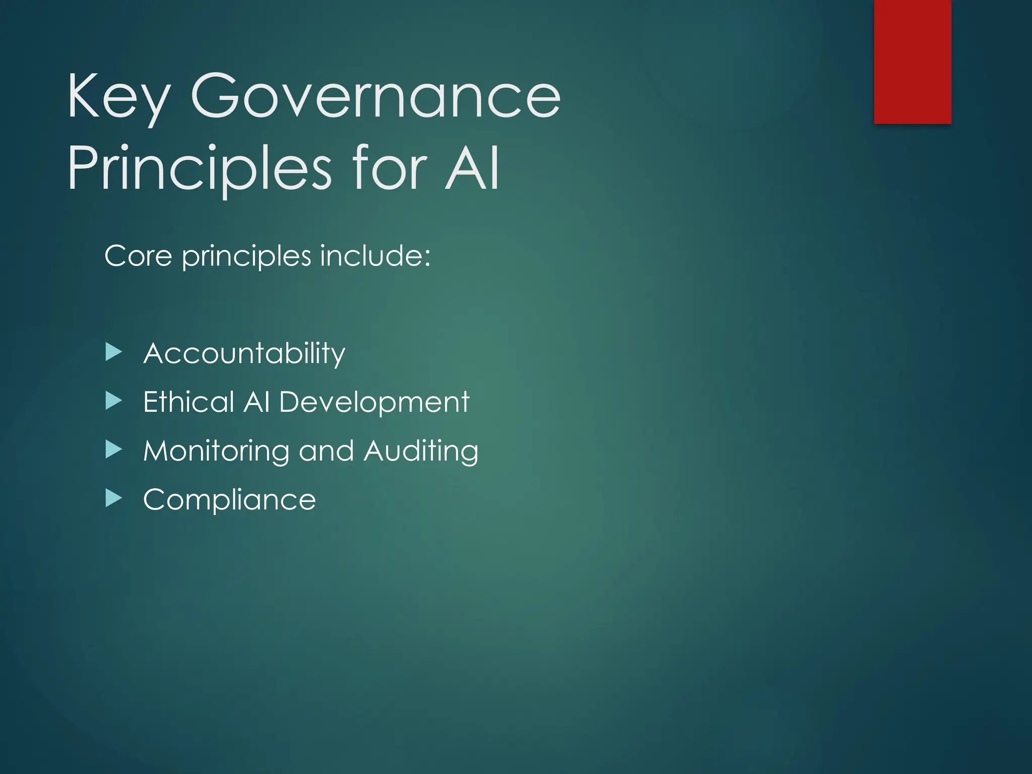 Key Governance
Principles for AI
Core principles include:
Accountability
Ethical AI Development
Monitoring and Auditing
Compliance