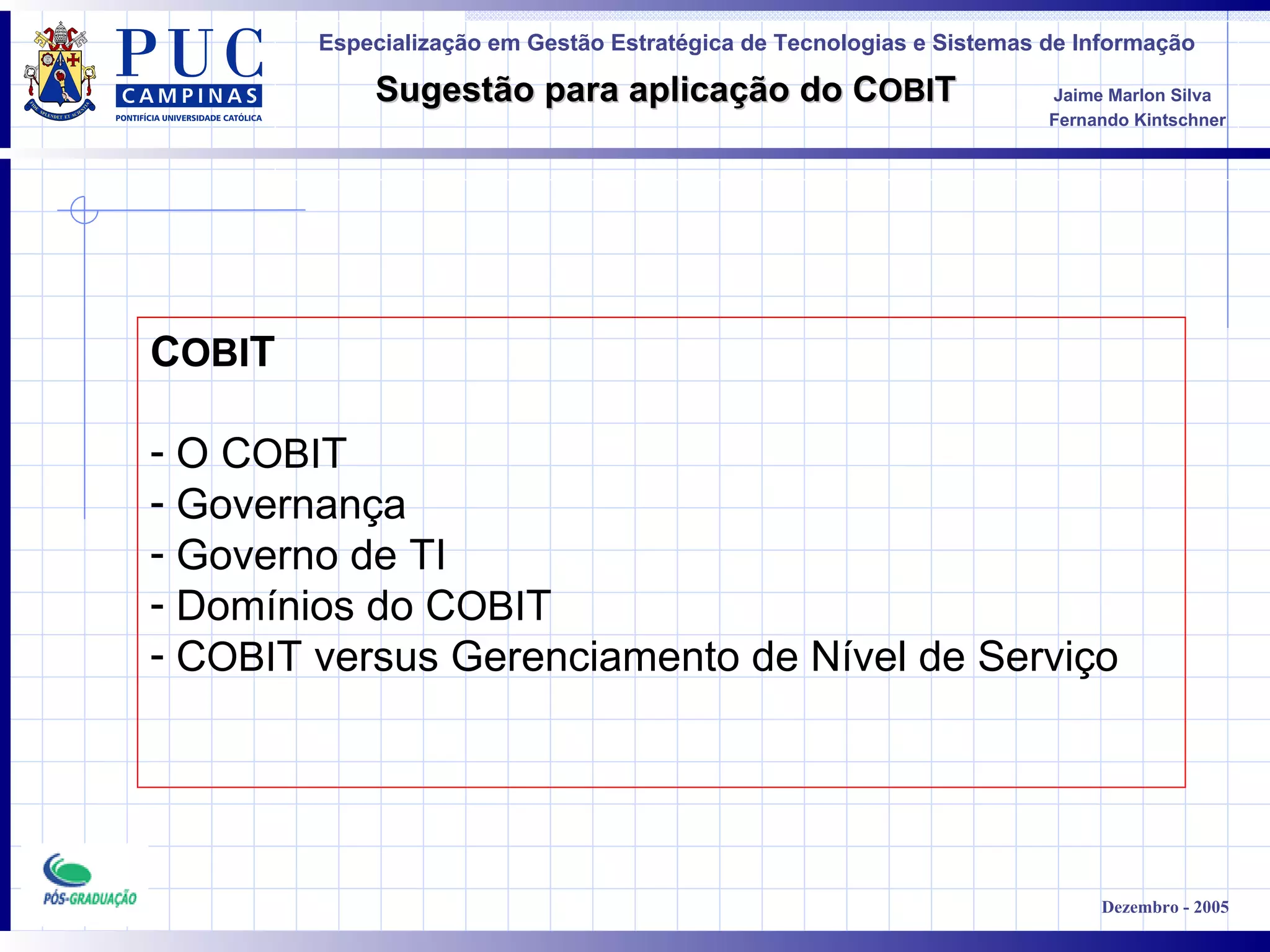 C OBI T O C OBI T Governança Governo de TI Domínios do C OBI T C OBI T versus Gerenciamento de Nível de Serviço 