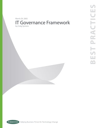 Helping Business Thrive On Technology Change
March 29, 2005
IT Governance Framework
by Craig Symons
BEST
PRACTICES
 
