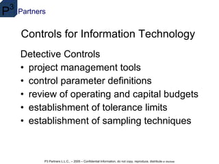 Controls for Information Technology  Detective Controls project management tools  control parameter definitions  review of operating and capital budgets  establishment of tolerance limits  establishment of sampling techniques  