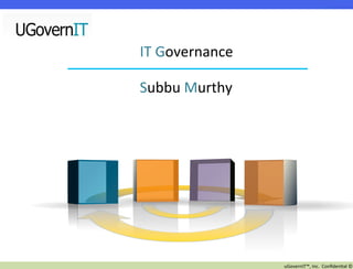 IT	
  Governance	
  

Subbu	
  Murthy	
  	
  	
  




                              uGovernIT™,	
  Inc.	
  	
  Conﬁden2al	
  ©	
  
 