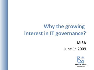 Why the growing  interest in IT governance? MISA June 1 st  2009 