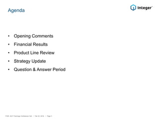Agenda
• Opening Comments
• Financial Results
• Product Line Review
• Strategy Update
• Question & Answer Period
ITGR: 4Q17 Earnings Conference Call / Feb 22, 2018 / Page 3
 