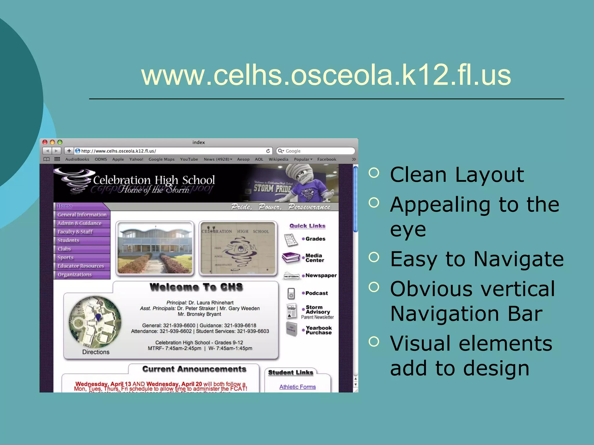 www.celhs.osceola.k12.fl.us


                   Clean Layout
                   Appealing to the
                    eye
                   Easy to Navigate
                   Obvious vertical
                    Navigation Bar
                   Visual elements
                    add to design
 