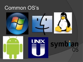 Common OS’s
 