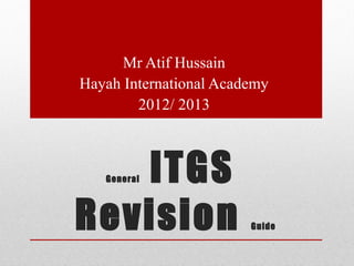 Mr Atif Hussain
Hayah International Academy
        2012/ 2013



   ITGS
   General




Revision                Guide
 