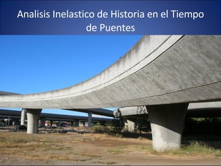 Analisis Inelastico de Historia en el Tiempo de Puentes 