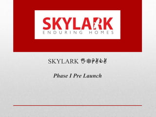 SKYLARK ITHACA
Phase I Pre Launch

 