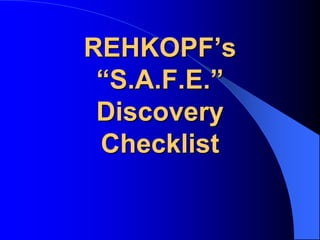 REHKOPF’s“S.A.F.E.”DiscoveryChecklist