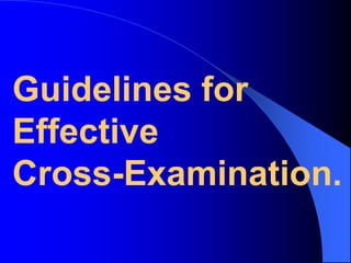 “CRITICAL CONCEPTS”Confrontational cross-examination.  This is war - the “cross to kill.”