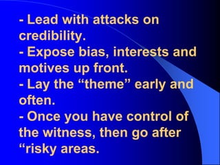 Credibility attacksAre you discrediting the witness?  or,Discrediting the testimony of the witness?