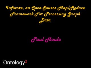 Infovore, an Open-Source Map/Reduce
Framework For Processing Graph
Data
Paul Houle
Ontology2
 