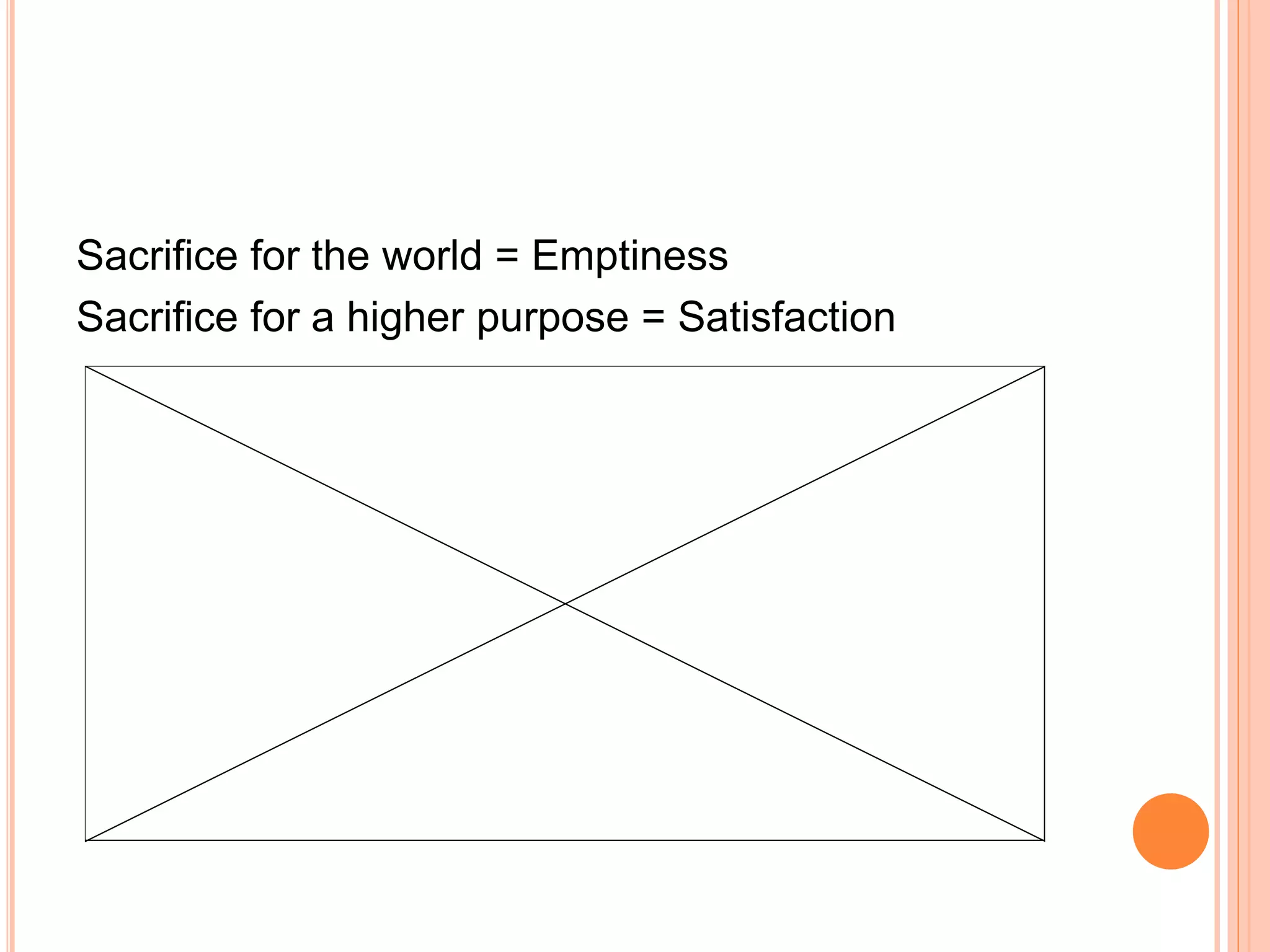 Sacrifice for the world = Emptiness
Sacrifice for a higher purpose = Satisfaction
 