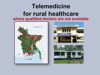 Telemedicine
for rural healthcare
where qualified doctors are not available
 
