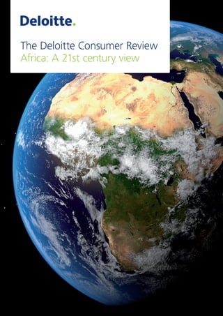 The Deloitte Consumer Review 
Africa: A 21st century view 
 