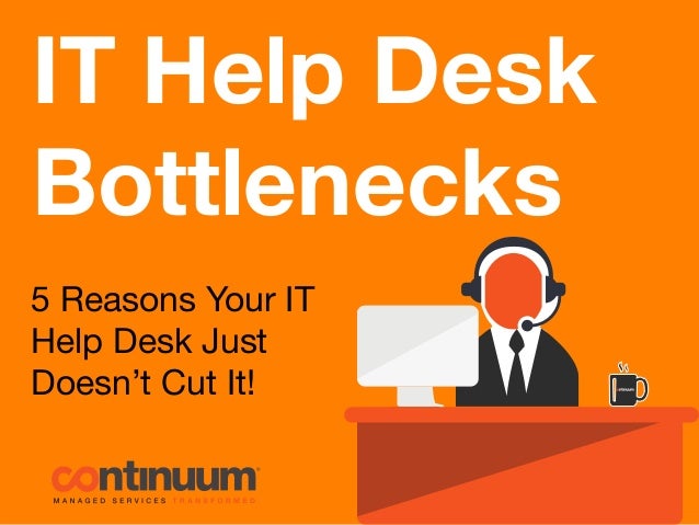 It Help Desk Bottlenecks 5 Reasons Your It Help Desk Just Doesn T Cu