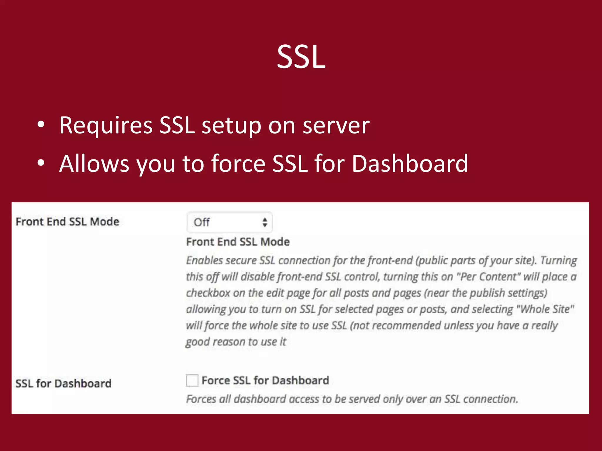SSL
• Requires SSL setup on server
• Allows you to force SSL for Dashboard
 