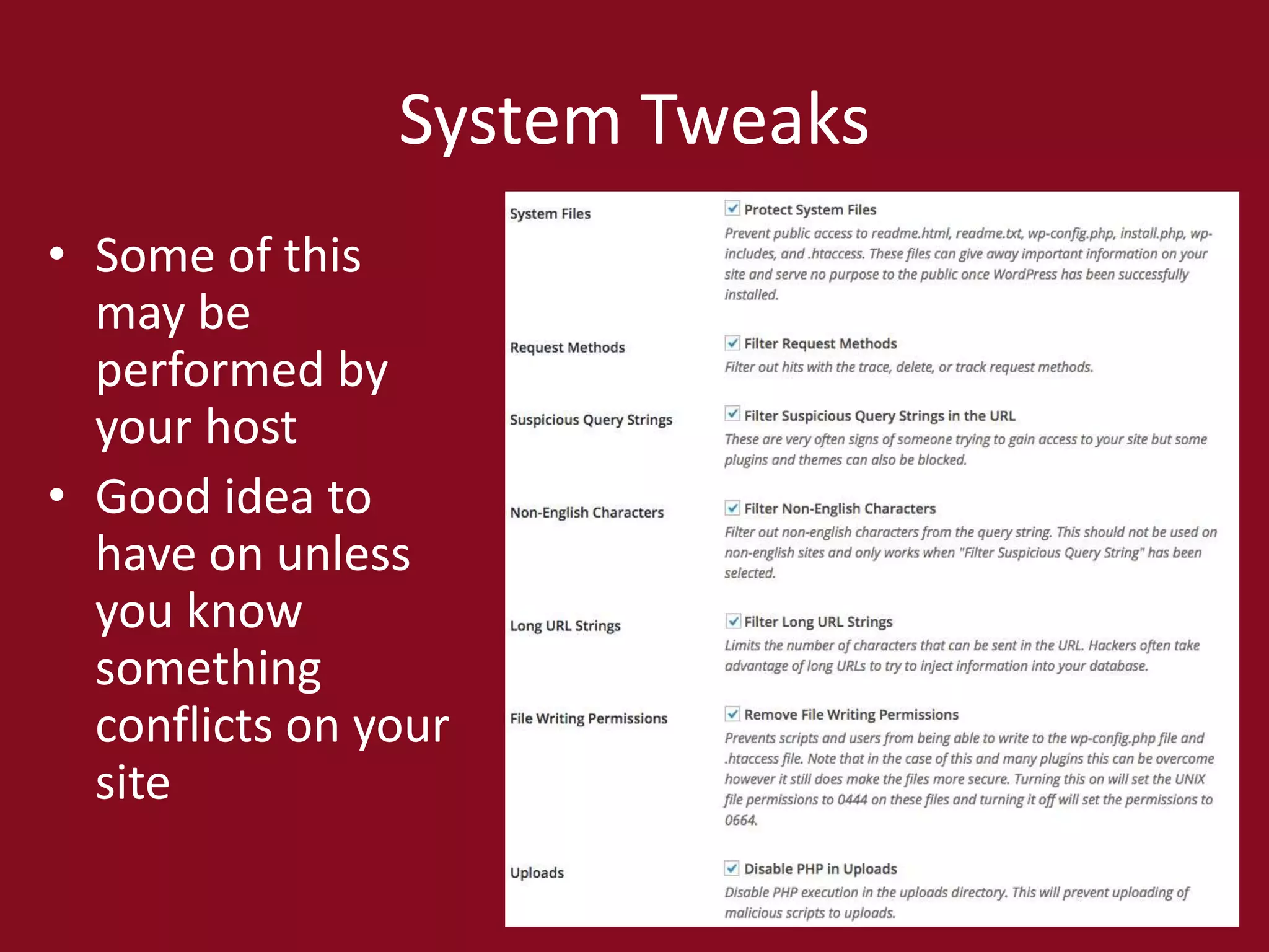 System Tweaks
• Some of this
may be
performed by
your host
• Good idea to
have on unless
you know
something
conflicts on your
site
 