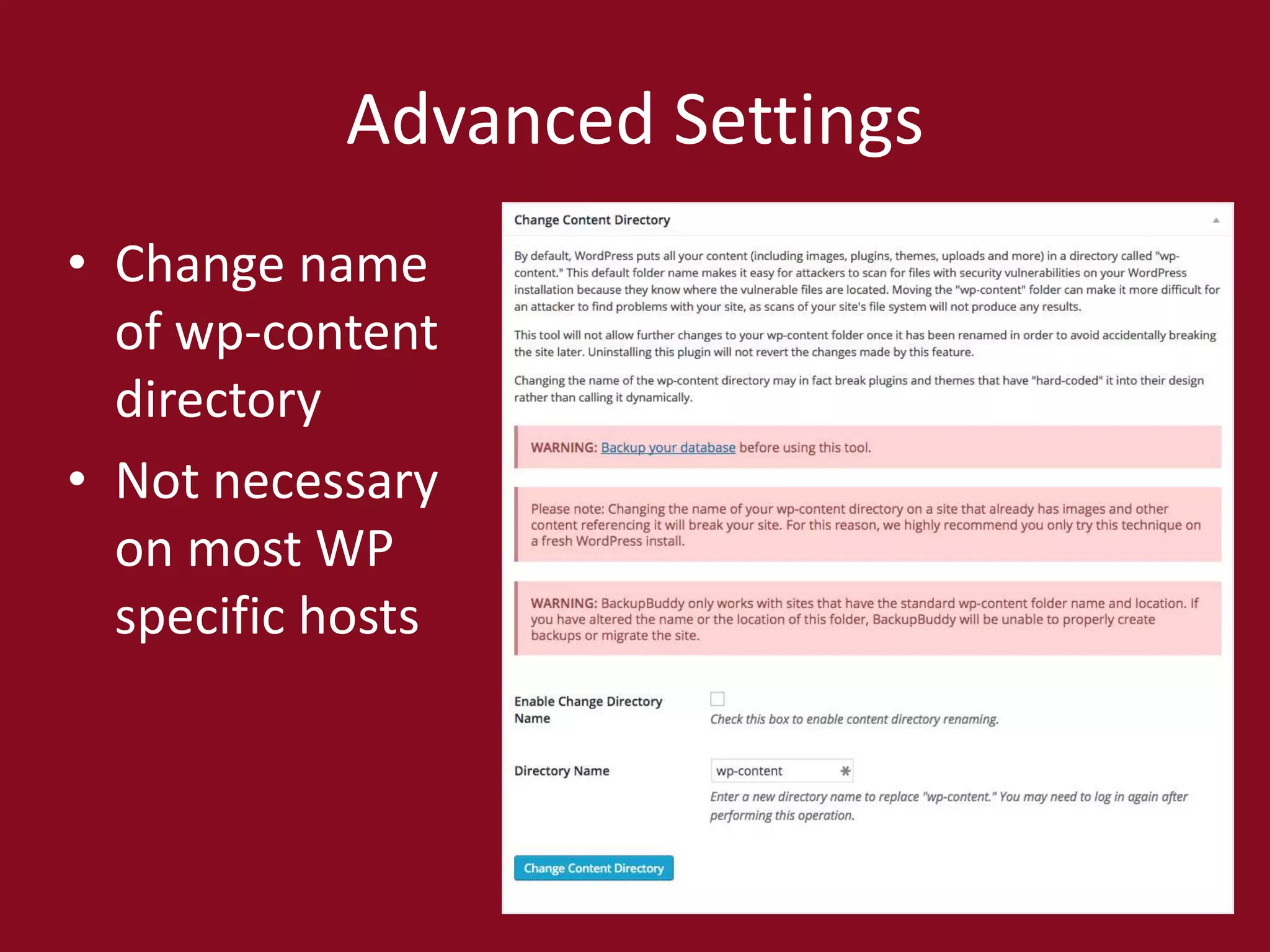 Advanced Settings
• Change name
of wp-content
directory
• Not necessary
on most WP
specific hosts
 
