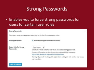 Strong Passwords
• Enables you to force strong passwords for
users for certain user roles
 