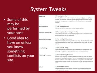 System Tweaks
• Some of this
may be
performed by
your host
• Good idea to
have on unless
you know
something
conflicts on your
site
 