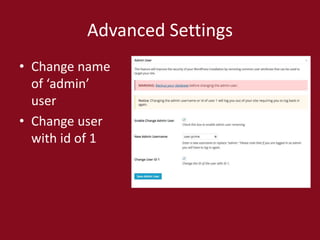 Advanced Settings
• Change name
of ‘admin’
user
• Change user
with id of 1
 