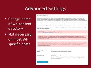 Advanced Settings
• Change name
of wp-content
directory
• Not necessary
on most WP
specific hosts
 