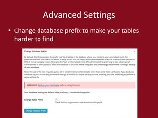 Advanced Settings
• Change database prefix to make your tables
harder to find
 