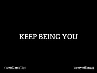 KEEP BEING YOU 
#WordCampTips @corymiller303 
 