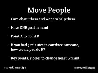 Move People 
• Care about them and want to help them 
• Have ONE goal in mind 
• Point A to Point B 
• If you had 5 minute...