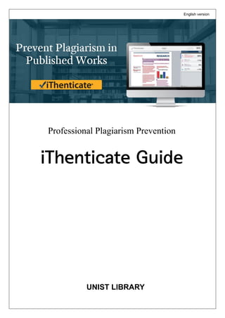 Professional Plagiarism Prevention
iThenticate Guide
UNIST LIBRARY
English version
 