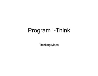 Program i-Think
   g

    Thinking Maps
 
