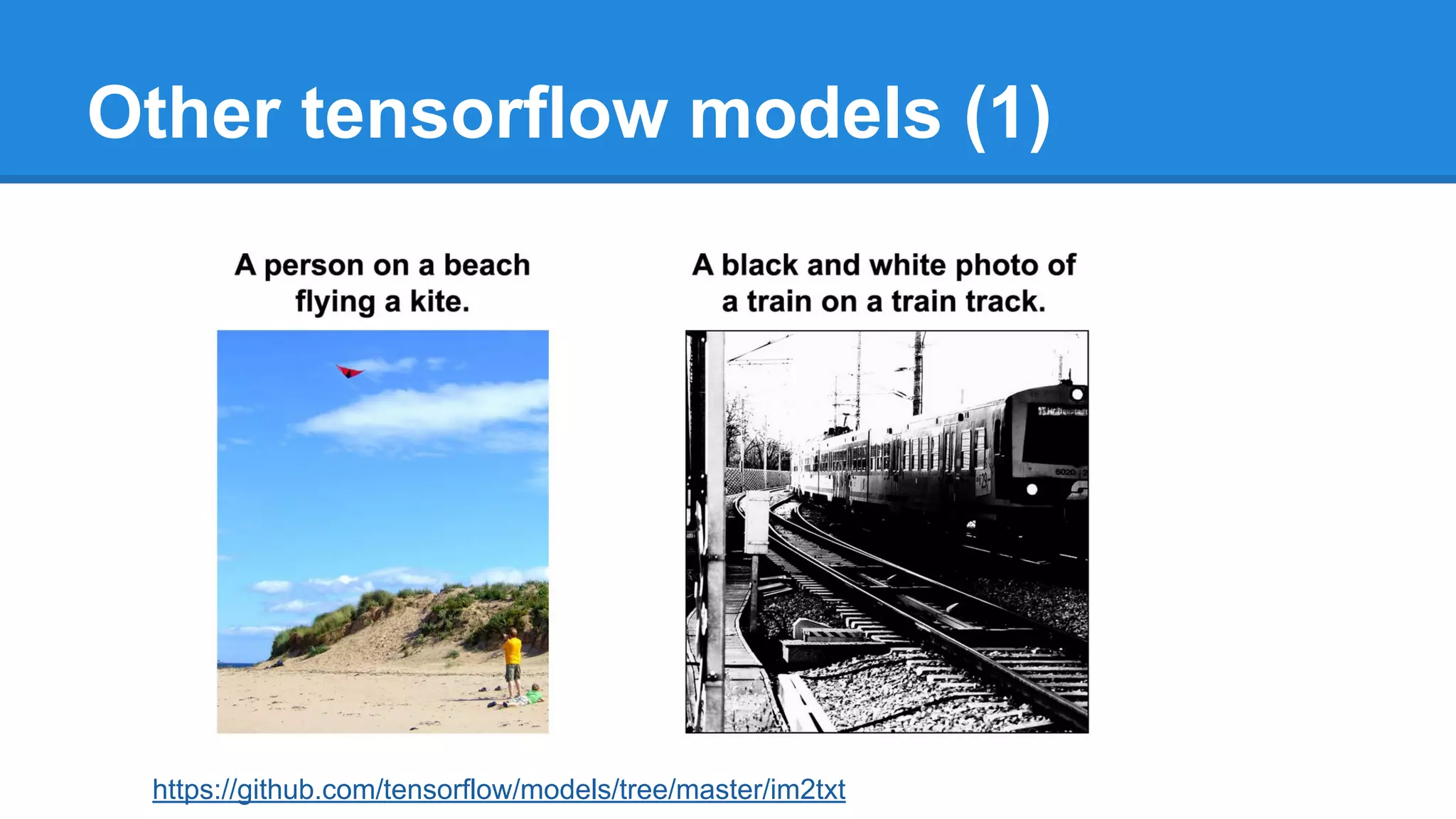 Other tensorflow models (1)
https://github.com/tensorflow/models/tree/master/im2txt
 