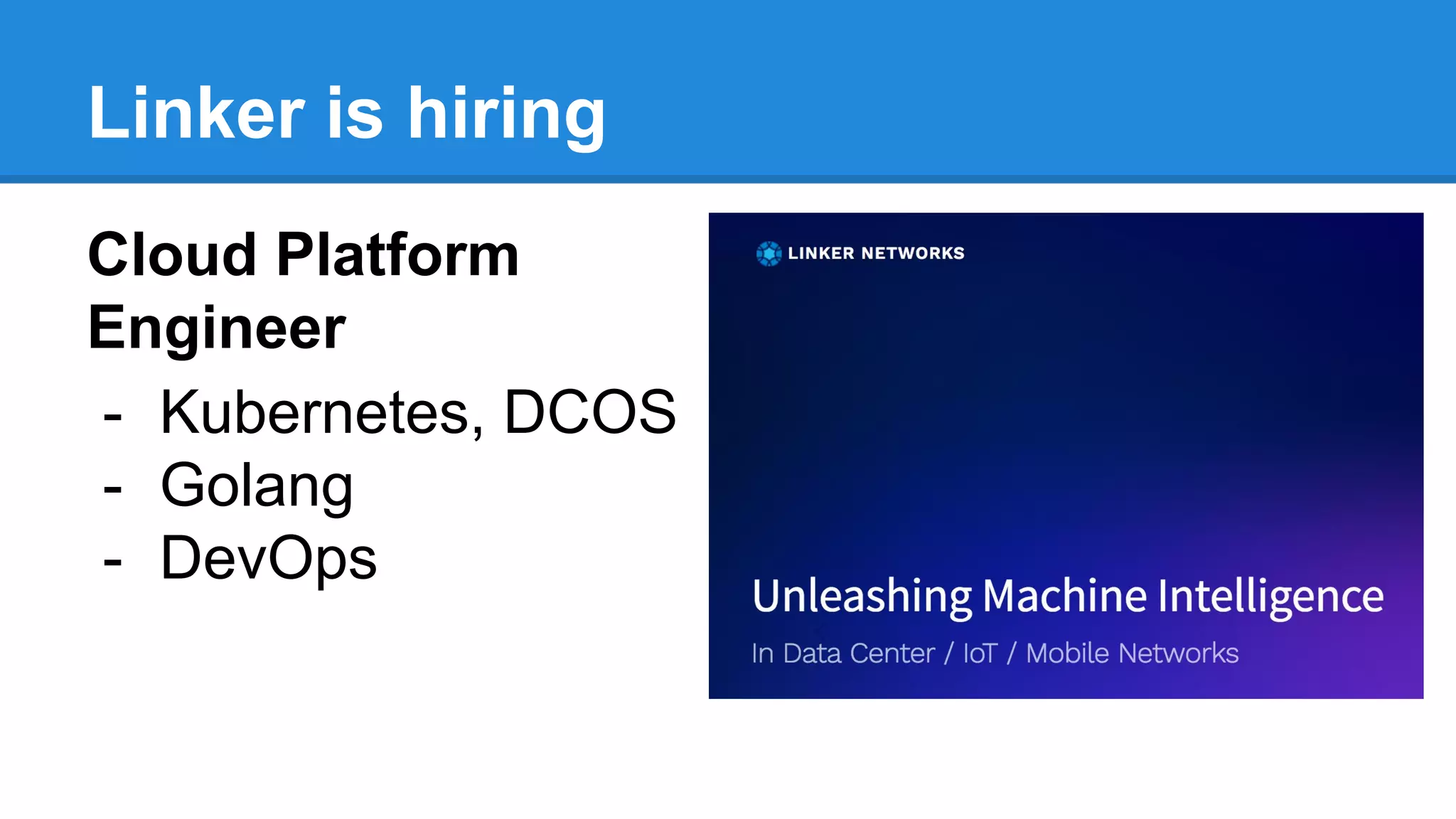 Linker is hiring
Cloud Platform
Engineer
- Kubernetes, DCOS
- Golang
- DevOps
 