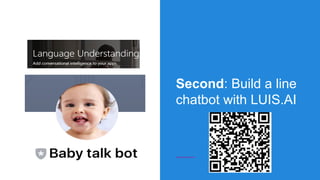 Second: Build a line
chatbot with LUIS.AI
 