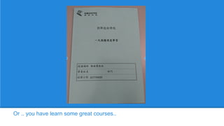 Or .. you have learn some great courses..
 