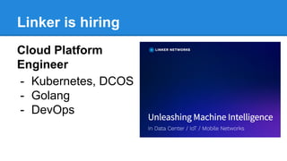 Linker is hiring
Cloud Platform
Engineer
- Kubernetes, DCOS
- Golang
- DevOps
 