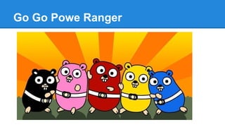 Go Go Powe Ranger
 