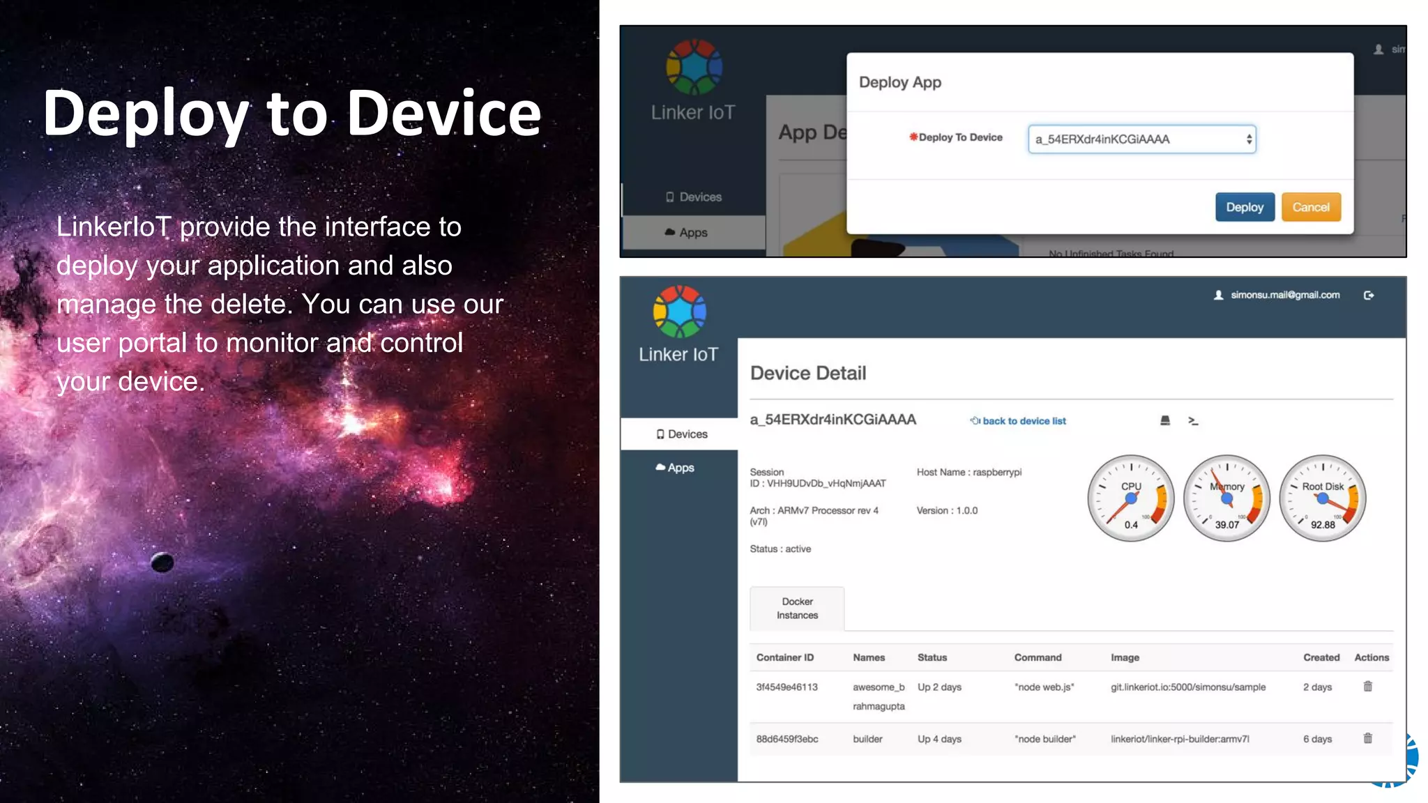Deploy to Device
LinkerIoT provide the interface to
deploy your application and also
manage the delete. You can use our
user portal to monitor and control
your device.
 