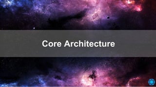 Core Architecture
 