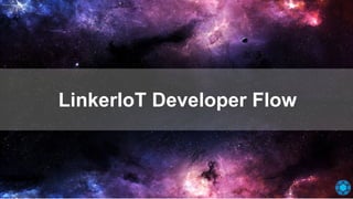 LinkerIoT Developer Flow
 