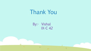 Thank You
By:- Vishal
IX-C 42
 
