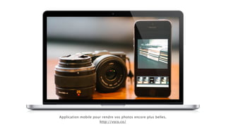 Application mobile pour rendre vos photos encore plus belles. 
http://vsco.co/
 
