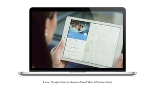 5 nov. Google Maps intégrera OpenTable. (Comme Uber)
 