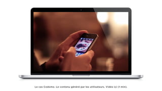 Le cas Codomo. Le contenu généré par les utilisateurs. Vidéo ici (1 min).
 