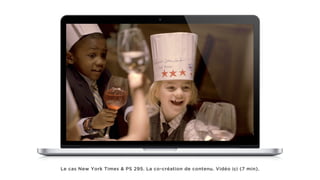Le cas New York Times & PS 295. La co-création de contenu. Vidéo ici (7 min).
 