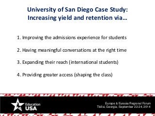 University of San Diego Case Study: Increasing yield and retention via… 
1. Improving the admissions experience for studen...