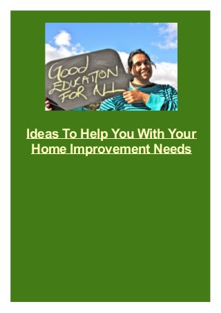 Ideas To Help You With Your
Home Improvement Needs

 