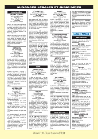 L’Itinérant n° 1138 — Du jeudi 15 septembre 2016 • 36
ANNONCES LÉGALES ET JUDICIAIRES
Dans l’annonce parue dans l’itinérant du
15/09/2016, concernant la société STAR
S DRIVER, il convient de lire: DENOMI-
NATION: STAR S DRIVE au lieu de STAR
S DRIVER
29536
Dans l’annonce parue le 04/08/2016,
dans l’Itinérant concernant la société
HORIZON il convient de lire: M TCHAI
Mathias demeurant 5 rue Alexandre Du-
mas 77600 BUSSY ST GEORGES
29695
SEINE-ET-MARNE
AVIS DE CONSTITUTION
Suivant un acte ssp en date du
23/08/2016, il a été constitué une SCI
Dénomination:
SCI ERIM
Siège social: 4 Allée Des Mésanges
77130 MONTEREAU FAULT YONNE
Capital: 1000 €
Objet: acquisition d’immeubles de toute
nature, administration et gestion
Durée: 99 ans
Gérant: M. GOZUPEK Gurcan 4 Allée
Des Mésanges 77130 MONTEREAU
FAULT YONNE
Cession de parts sociales: Libre
Immatriculation au RCS de MELUN
29589
Suivant un acte ssp en date du
09/09/2016, il a été constitué une SCI
Dénomination:
ZAGURY
Siège social: 40 rue Du Viaduc 77210
AVON
Capital: 1200 €
Objet: acquisition, proprieté et gestion
de tous immeubles ou droits immobiliers
Durée: 99 ans
Gérant: Mme BERDUGO Nathalie 40
Rue Du Viaduc 77210 AVON
Cession de parts sociales: entre asso-
ciés ou soummises a agrément
Immatriculation au RCS de MELUN
29739
Suivant un acte ssp en date du
27/08/2016, il a été constitué une SASU
Dénomination:
VANESS EXPRESS
Siège social: 236 Rue Du Chemin Du
Lac 77550 MOISSY CRAMAYEL
Capital: 1500 €
Objet: transport public routier de per-
sonne au moyen de vehicules n’excedant
pas neuf places conducteur compris.
Durée: 99 ans
Président: Mme TRAN ÉPOUSE LE-
VROT THI TUYET VAN 236 Rue Du Che-
min Du Lac 77550 MOISSY CRAMAYEL
Immatriculation au RCS de MELUN
29316
Par acte SSP du 01/08/2016, avis de
constitution d’une S.E.L.A.R.L.:
Dénomination:
SELARL PASCALINE
CADOS
Siège social: 9, rue Paul Sabatier, 77176
SAVIGNY-LE-TEMPLE.
Objet: Infirmière libérale.
Durée: 99 ans.
Capital : 1 000 €
Gérante: Pascaline CADOS, 9, rue Paul
Sabatier, 77176 SAVIGNY-LE-TEMPLE.
Immatriculation au RCS de MELUN
29393
VIDIMO
SAS au capital de 5000 €
Siège social: 29 Rue D’avron
75020 PARIS
792 007 171 RCS de PARIS
Par AGE du 26/06/2016, il a été approu-
vé les comptes définitifs de liquidation,
donné quitus au liquidateur M. BIARD
Sylvain demeurant 29 Rue D’avron
75020 PARIS pour sa gestion, l’a déchar-
gé de son mandat et constaté la clôture
définitive de la liquidation à compter du
26/06/2016
Radiation du RCS de PARIS
29575
SAUDIA ENTERPRISE
SARL au capital de 2000 €
Siège social: 11 Bd De La Villette
75010 PARIS
805320892 RCS de PARIS
Par AGE du 07/09/2016, il a été approuvé
les comptes définitifs de liquidation, don-
né quitus au liquidateur M. RAHMAN Mi-
zanur demeurant 109 Bd Maxime Gorki
CZ AKTHER NAZMA 93240 STAINS pour
sa gestion, l’a déchargé de son mandat
et constaté la clôture définitive de la liqui-
dation à compter du 07/09/2016
Radiation du RCS de PARIS
29671
MATOTEL R&D
SASU au capital 1.000 €
9 rue Théodore Deck 75015 PARIS
789 121 993 RCS PARIS
L’AGO du 18/07/2016 a décidé d’ap-
prouver les comptes de liquidation à
compter du 30/09/2015; de donner qui-
tus au liquidateur et de le décharger de
son mandat ; de prononcer la clôture de
la liquidation. La société sera radiée du
RCS de Paris.
29350
BV CONSULT
SARL au capital de 1500 €
Siège social: 11 rue surcouf
75007 PARIS
522 714 294 RCS PARIS
La décision du 31-03-2016 a approu-
vé les comptes de liquidation, a donné
quitus au liquidateur, l’a déchargé de son
mandat, et a constaté la clôture de la li-
quidation.
Mention en sera faite au RCS de PARIS
29706
SARL Dev Corporation en liquidation
au capital de 6000 €. Siège: Appt 2010
- 10 Villa d’este, 75013 Paris. RCS Pa-
ris 519568976. A compter A.G.E du
30-06-2016 : Approbation des comptes
de liquidation. Quitus au liquidateur,
décharge de son mandat. Clôture de li-
quidation. Radiation de la société. Dépot
comptes de liquidation au RCS de Paris.
29748
ADDITIF / RECTIFICATIF
Dans l’annonce parue dans l’itinerant
du 01/09/2016, concernant la socié-
té PREPA LIVE, il convient de lire: Le
commissaire au compte titulaire est le
Cabinet AC&T en la présence de Mon-
sieur Gerald Orsat et le commissaire aux
comptes suppléant Bewiz en la présence
de Camille Boivin: Désignation des com-
missaires aux comptes titulaires et sup-
pleant
29756
LOTUS ELYSEE
SARL au capital de 2000 €
Siège social: 22 Rue Jean Mermoz
75008 Paris
RCS Paris 809 499 890
Aux termes d’une AGE en date du
30/07/2016 à 10 heures, les associés ont
décidé la dissolution anticipée de la so-
ciété à compter de ce jour, ont nommé
comme liquidatrice Mme CHEN Heling
ép MICHOT, demeurant 33 rue DAISY,
93700 DRANCY. Le siège de liquidation
est fixé au siège social.
Aux termes d’une AGE en date du
30/07/2016 à 20 heures, les associés ont
approuvé les comptes définitifs de liqui-
dation, donné quitus à la liquidatrice pour
sa gestion, l’ont déchargé de son mandat
et constaté la clôture des opérations de
liquidation. Les comptes de liquidation
seront déposés au RCS de Paris
29365
A compter A.G.E du 01-07-2016 : Dis-
solution anticipée et mise en liquida-
tion volontaire de PRET A TOURNER
SASU au capital de 1000 €, 21 rue
de fecamp 75012 Paris. RCS Paris
810607754. Liquidateur durée liquida-
tion: REICHMUTH Patrick, 3 rue du vieux
lavoir, 95290 L’Isle-Adam. Siège liquida-
tion: siège social. A compter A.G.E du
31-07-2016 : Approbation des comptes
de liquidation. Quitus au liquidateur, dé-
charge de son mandat. Clôture de liqui-
dation. Radiation de la société. Mention
et Dépôt des comptes de liquidation au
RCS de Paris.
29592
CLÔTURE
SMALL PRESS
SAS au capital de 10000 €
Siège social: 22 Rue Oberkampf
75011 PARIS
810542316 RCS de PARIS
Par AGO du 04/07/2016, il a été ap-
prouvé les comptes définitifs de liqui-
dation, donné quitus au liquidateur M.
COUVAL François Xavier demeurant 22
Rue Oberkampf 75011 PARIS pour sa
gestion, l’a déchargé de son mandat et
constaté la clôture définitive de la liqui-
dation à compter du 04/07/2016
Radiation du RCS de PARIS
29382
YI YUAN
SARL unipersonnelle
au capital de 2000 €
Siège social: 5 Rue Poussin
75016 PARIS
525355533 RCS de PARIS
Par AGE du 15/01/2015, il a été approu-
vé les comptes définitifs de liquidation,
donné quitus au liquidateur Mme WANG
ÉP GACHELIN YI demeurant 10 Rue Du
Docteur Babin 91310 LEUVILLE SUR
ORGE pour sa gestion, l’a déchargé de
son mandat et constaté la clôture dé-
finitive de la liquidation à compter du
15/01/2015
Radiation du RCS de PARIS
29435
EURL R. KONCEPT en liquidation au
capital de 8000 €. Siège: 3 rue Heges-
sipe Moreau, 75018 Paris. RCS Paris
492567862. A compter A.G.E du 30-
06-2016 : Approbation des comptes
de liquidation. Quitus au liquidateur,
décharge de son mandat. Clôture de li-
quidation. Radiation de la société. Dépot
comptes de liquidation au RCS de Paris.
29489
DISSOLUTION CLÔTURE
CHARME À JAMAIS
SARL au capital de 5000 €
Siège social:
266 rue du Fbg St Martin
75010 Paris
534 191 812 RCS de PARIS
Par AGE du 26/08/2016, il a été décidé
la dissolution anticipée de ladite société
à compter du 26/08/2016. Mme. CHIEV
(née CHEN) Qiaoying demeurant à 202
rue de Crimée 75019 Paris a été nommé
liquidateur. Le siège de liquidation a été
fixé au siège social.
Par AGO du 26/08/2016, il a été approu-
vé les comptes définitifs de liquidation,
donné quitus au liquidateur pour sa
gestion, l’a déchargé de son mandat et
constaté la clôture définitive de la liqui-
dation à compter du 26/08/2016.
Radiation du RCS de PARIS
29332
B ORIGINAL
SARL unipersonnelle
au capital de 10000 €
Siège social:
75 Ter Avenue De Wagram
75017 PARIS
752705517 RCS de PARIS
En date du 31/12/2015 à 9 heures, il a
été décidé la dissolution anticipée de
ladite société à compter du 31/12/2015.
M. LIEBERMANN-BRAGARD Benjamin
demeurant 75 Ter Avenue De Wagram
75017 PARIS a été nommé liquidateur.
Le siège de liquidation a été fixé au siège
social.
En date du 31/12/2015 à 15 heures, il a
été approuvé les comptes définitifs de
liquidation, donné quitus au liquidateur
M. LIEBERMANN-BRAGARD Benjamin
demeurant 75 Ter Avenue De Wagram
75017 PARIS pour sa gestion, l’a déchar-
gé de son mandat et constaté la clôture
définitive de la liquidation à compter du
31/12/2015
Radiation du RCS de PARIS
29614
SCI VEZANNES
SCI en liquidation
Au capital de 400 €
Siège social:
98 rue Claude Decaen 75012 PARIS
RCS PARIS 488 469 818
Selon le P.V. de l’A.G.E. du 31/08/2013,
les associés ont décidé :
- la dissolution anticipée de la société
à compter du même jour et sa mise en
liquidation.
- M. Stéphane FURCY demeurant 27
bis, rue du Bas de Villiers, 77580 VIL-
LIERS-SUR-MORIN, est désigné liqui-
dateur.
- Le siège de liquidation est fixé au siège
social.
Aux termes d’une A.G.O. de clôture de
liquidation du 31/08/2013, les associés
ont, après avoir entendu le rapport du
liquidateur :
- approuvé les comptes de liquidation,
donné quitus au liquidateur,
- puis ont prononcé la clôture des opé-
rations de liquidation et la radiation de la
société à compter du 31/08/2013.
Dépôt légal au G.T.C. de PARIS.
29735
1138-P30 a 48.indd 361138-P30 a 48.indd 36 12/09/16 15:2412/09/16 15:24
 