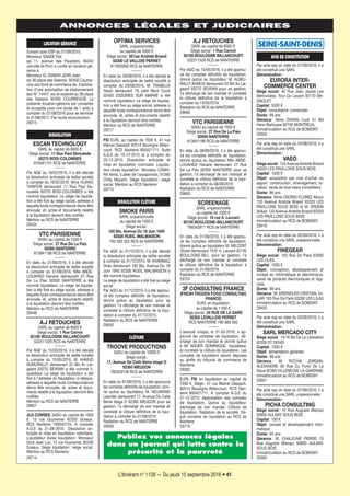 L’Itinérant n° 1138 — Du jeudi 15 septembre 2016 • 41
ANNONCES LÉGALES ET JUDICIAIRES
SEINE-SAINT-DENIS
AVIS DE CONSTITUTION
Par acte ssp en date du 01/09/2016, il a
été constitué une SARL
Dénomination:
EURORA INTER-
COMMERCE CENTER
Siège social: 40 Rue Jean Jaures Les
Mercuriales, Tour Du Levant 93170 BA-
GNOLET
Capital: 5000 €
Objet: consultation comerciale
Durée: 99 ans
Gérance: Mme ZHANG Liudi 51 Bd
Henri Barbusse 93100 MONTREUIL
Immatriculation au RCS de BOBIGNY
29325
Par acte ssp en date du 24/08/2016, il a
été constitué une SARL
Dénomination:
VAEO
Siège social: 124 Avenue Aristide Briand
93320 LES PAVILLONS SOUS BOIS
Capital: 1000 €
Objet: acquisition par voie d’achat ou
apport, construction, amenagement, lo-
cation, vente de tous biens immobiliers
Durée: 99 ans
Gérance: Mme OSORIO FLOREZ Alixon
133 Avenue Aristide Briand 93320 LES
PAVILLONS SOUS BOIS et M. ERDEM
Volkan 133 Avenue Aristide Briand 93320
LES PAVILLONS SOUS BOIS
Immatriculation au RCS de BOBIGNY
29418
Par acte ssp en date du 02/09/2016, il a
été constitué une SARL unipersonnelle
Dénomination:
FINEGEAR
Siège social: 163 Rue De Paris 93260
LES LILAS
Capital: 1000 €
Objet: conception, développement et
conseil en informatique et electronique.
vente de produits électroniques et logi-
ciels.
Durée: 99 ans
Gérance: M. KREINDLER CRISTIAN, IU-
LIAN 163 Rue De Paris 93260 LES LILAS
Immatriculation au RCS de BOBIGNY
29450
Par acte ssp en date du 03/06/2016, il a
été constitué une SARL
Dénomination:
SARL MERCADO CITY
Siège social: 14/16 Bd De La Liberation
93200 ST DENIS
Capital: 1000 €
Objet: alimentation générale
Durée: 99 ans
Gérance: M. ROCHA JORDAN,
ALEXANDRE 38 Rue Du Fond De La
Noue 92390 VILLENEUVE LA GARENNE
Immatriculation au RCS de BOBIGNY
29561
Par acte ssp en date du 07/09/2016, il a
été constitué une SARL unipersonnelle
Dénomination:
PICHA CONSULTING
Siège social: 10 Rue Auguste Blanqui
93600 AULNAY SOUS BOIS
Capital: 100 €
Objet: conseil et developpement infor-
matique
Durée: 95 ans
Gérance: M. CHALEUNE PIERRE 10
Rue Auguste Blanqui 93600 AULNAY
SOUS BOIS
Immatriculation au RCS de BOBIGNY
29583
A.J RETOUCHES
SARL au capital de 8000 €
Siège social: 1 Rue Carnot
92100 BOULOGNE BILLANCOURT
532311529 RCS de NANTERRE
Par AGO du 15/05/2016, il a été approu-
vé les comptes définitifs de liquidation,
donné quitus au liquidateur M. AUMU-
RALLY AHMUD demeurant 22 Bis Av Lie-
geard 93270 SEVRAN pour sa gestion,
l’a déchargé de son mandat et constaté
la clôture définitive de la liquidation à
compter du 15/05/2016
Radiation du RCS de NANTERRE
29660
VTC PARISIENNE
SASU au capital de 1500 €
Siège social: 27 Rue De La Paix
92000 NANTERRE
813841186 RCS de NANTERRE
En date du 08/09/2016, il a été approu-
vé les comptes définitifs de liquidation,
donné quitus au liquidateur Mlle ABDE-
LOUAHED Hanane demeurant 27 Rue
De La Paix 92000 NANTERRE pour sa
gestion, l’a déchargé de son mandat et
constaté la clôture définitive de la liqui-
dation à compter du 08/09/2016
Radiation du RCS de NANTERRE
29669
SCREENAGE
SARL unipersonnelle
au capital de 1000 €
Siège social: 19 rue A. Laurant
92100 BOULOGNE-BILLANCOURT
799342811 RCS de NANTERRE
En date du 31/08/2016, il a été approu-
vé les comptes définitifs de liquidation,
donné quitus au liquidateur M. MILCENT
Olivier demeurant 19 R. A. Laurant 92100
BOULOGNE-BILL pour sa gestion, l’a
déchargé de son mandat et constaté
la clôture définitive de la liquidation à
compter du 31/08/2016
Radiation du RCS de NANTERRE
29724
3F CONSULTING FRANCE
(FRESH FROZEN FOOD CONSULTING
FRANCE)
EURL en liquidation
au capital de 1 000 €
Siège social: 24 RUE DE LA GARE
92300 LEVALLOIS PERRET
RCS NANTERRE 790 865 562
L’associé unique, le 31-03-2016, a ap-
prouvé les comptes de liquidation, dé-
chargé de son mandat et donné quitus
à Mr AGUER DOMINIQUE, liquidateur,
et constaté la clôture de liquidation. Les
comptes de liquidation seront déposés
au greffe du tribunal de commerce de
Nanterre.
29362
EURL FSI en liquidation au capital de
7500 €. Siège: 47 rue Marcel Dassault,
92514 Boulogne Billancourt. RCS Nan-
terre 800421711. A compter A.G.E du
31-12-2015: Approbation des comptes
de liquidation. Quitus au liquidateur,
décharge de son mandat. Clôture de
liquidation. Radiation de la société. Dé-
pot comptes de liquidation au RCS de
Nanterre
29716
OPTIMA SERVICES
SARL unipersonnelle
au capital de 5000 €
Siège social: 53’rue Aristide Briand
92300 LE VALLOIS PERRET
817605900 RCS de NANTERRE
En date du 29/08/2016, il a été décidé la
dissolution anticipée de ladite société à
compter du 29/08/2016. M. TRABELSI
Yassir demeurant 19, petit Mont Court
02400 ESSOMES SUR MARNE a été
nommé liquidateur. Le siège de liquida-
tion a été fixé au siège social, adresse à
laquelle toute correspondance devra être
envoyée, et, actes et documents relatifs
à la liquidation devront être notifiés.
Mention au RCS de NANTERRE
29717
FSI EURL au capital de 7500 €, 47 rue
Marcel Dassault 92514 Boulogne Billan-
court. RCS Nanterre 800421711. Suite
A.G.E du 10-12-2015 et à compter du
20-12-2015: Dissolution anticipée et
mise en liquidation volontaire. Liquida-
teur durée liquidation: Monsieur CAMA-
RA Nima, 5 allee de l’arpajonnais, 91380
Chilly Mazarin. Siège liquidation: siège
social. Mention au RCS Nanterre.
29715
DISSOLUTION CLÔTURE
SMOKE PARIS
SARL unipersonnelle
au capital de 1000 €
Siège social:
165 Bis, Avenue Du 18 Juin 1940
92500 RUEIL-MALMAISON
794 503 052 RCS de NANTERRE
Par AGE du 31/12/2015, il a été décidé
la dissolution anticipée de ladite société
à compter du 31/12/2015. M. KHARMAZ
Driss demeurant 165 Bis, Avenue Du 18
Juin 1940 92500 RUEIL-MALMAISON a
été nommé liquidateur.
Le siège de liquidation a été fixé au siège
social
Par AGO du 31/12/2015, il a été approu-
vé les comptes définitifs de liquidation,
donné quitus au liquidateur pour sa
gestion, l’a déchargé de son mandat et
constaté la clôture définitive de la liqui-
dation à compter du 31/12/2015.
Radiation du RCS de NANTERRE
29650
CLÔTURE
TROOVE PRODUCTIONS
SASU au capital de 10000 €
Siège social:
17, Avenue De Celle 8ème étage D
92360 MEUDON
792329138 RCS de NANTERRE
En date du 01/08/2016, il a été approuvé
les comptes définitifs de liquidation, don-
né quitus au liquidateur M. NEUMANN
Leander demeurant 17, Avenue De Celle
8ème étage D 92360 MEUDON pour sa
gestion, l’a déchargé de son mandat et
constaté la clôture définitive de la liqui-
dation à compter du 01/08/2016
Radiation du RCS de NANTERRE
29593
LOCATION GÉRANCE
Suivant acte SSP du 01/09/2016,
Monsieur SAADE Elie
sis 11, avenue des Peupliers, 94340
Joinville-le-Pont a confié en location-gé-
rance à
Monsieur EL ASMAR JEAN Jean
sis 36 place des Saisons, 92400 Courbe-
voie son fond de commerce de: Exploita-
tion d’une autorisation de stationnement
taxi N° 14447. sis et exploité au 36 place
des Saisons 92400 COURBEVOIE La
présente location-gérance est consentie
et acceptée pour une durée de 1 an(s) à
compter du 01/09/2016 pour se terminer
le 31/08/2017, Par tacite reconduction.
29315
DISSOLUTION
ESCAN TECHNOLOGY
SARL au capital de 8000 €
Siège social: 11 Rue Paul Deroulede
92270 BOIS-COLOMBES
818461741 RCS de NANTERRE
Par AGE du 16/02/2016, il a été décidé
la dissolution anticipée de ladite société
à compter du 16/02/2016. Mme HUANG
TIANFEN demeurant 11 Rue Paul De-
roulede 92270 BOIS-COLOMBES a été
nommé liquidateur. Le siège de liquida-
tion a été fixé au siège social, adresse à
laquelle toute correspondance devra être
envoyée, et, actes et documents relatifs
à la liquidation devront être notifiés.
Mention au RCS de NANTERRE
29434
VTC PARISIENNE
SASU au capital de 1500 €
Siège social: 27 Rue De La Paix
92000 NANTERRE
813841186 RCS de NANTERRE
En date du 31/08/2016, il a été décidé
la dissolution anticipée de ladite société
à compter du 31/08/2016. Mlle ABDE-
LOUAHED Hanane demeurant 27 Rue
De La Paix 92000 NANTERRE a été
nommé liquidateur. Le siège de liquida-
tion a été fixé au siège social, adresse à
laquelle toute correspondance devra être
envoyée, et, actes et documents relatifs
à la liquidation devront être notifiés.
Mention au RCS de NANTERRE
29448
A.J RETOUCHES
SARL au capital de 8000 €
Siège social: 1 Rue Carnot
92100 BOULOGNE BILLANCOURT
532311529 RCS de NANTERRE
Par AGE du 15/05/2016, il a été décidé
la dissolution anticipée de ladite société
à compter du 15/05/2016. M. AHMUD
AUMURALLY demeurant 22 Bis Av Lie-
geard 93270 SEVRAN a été nommé li-
quidateur. Le siège de liquidation a été
fixé à l’adresse du liquidateur ci-dessus,
adresse à laquelle toute correspondance
devra être envoyée, et, actes et docu-
ments relatifs à la liquidation devront être
notifiés.
Mention au RCS de NANTERRE
29657
JLG CONSEIL SASU au capital de 1000
€, 15 rue Guynemer 92330 Sceaux.
RCS Nanterre 790042725. A compter
A.G.E du 31-08-2016 : Dissolution an-
ticipée et mise en liquidation volontaire.
Liquidateur durée liquidation: Monsieur
Gros Jean Luc, 15 rue Guynemer, 92330
Sceaux. Siège liquidation: siège social.
Mention au RCS Nanterre.
29714
Publiez vos annonces légales
dans un journal qui lutte contre la
précarité et la pauvreté
1138-P30 a 48.indd 411138-P30 a 48.indd 41 12/09/16 15:2412/09/16 15:24
 